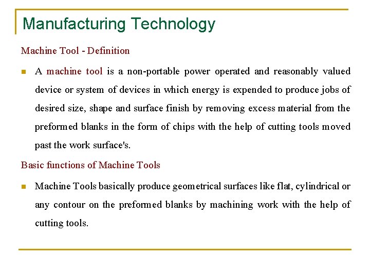 Manufacturing Technology Machine Tool - Definition n A machine tool is a non-portable power