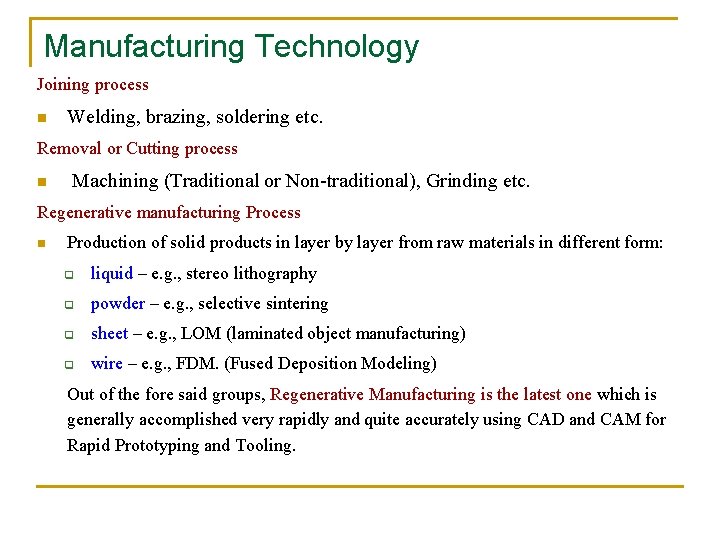 Manufacturing Technology Joining process n Welding, brazing, soldering etc. Removal or Cutting process n