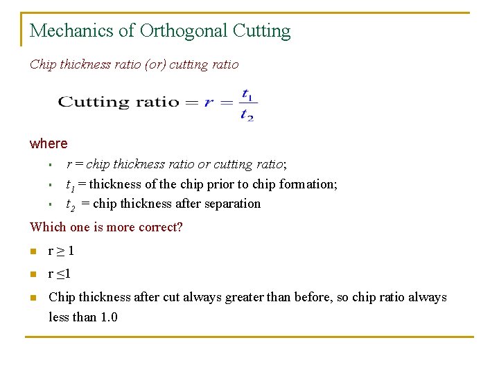 Mechanics of Orthogonal Cutting Chip thickness ratio (or) cutting ratio where § r =