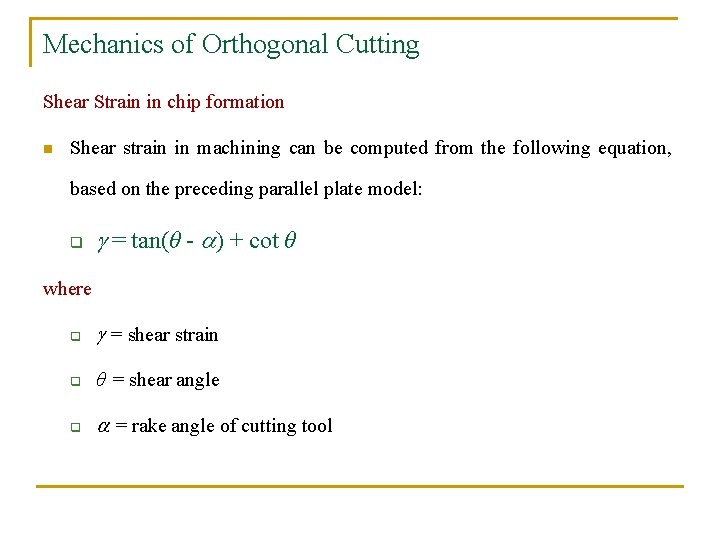 Mechanics of Orthogonal Cutting Shear Strain in chip formation n Shear strain in machining