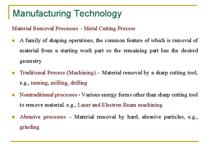 Manufacturing Technology Material Removal Processes – Metal Cutting Process n A family of shaping