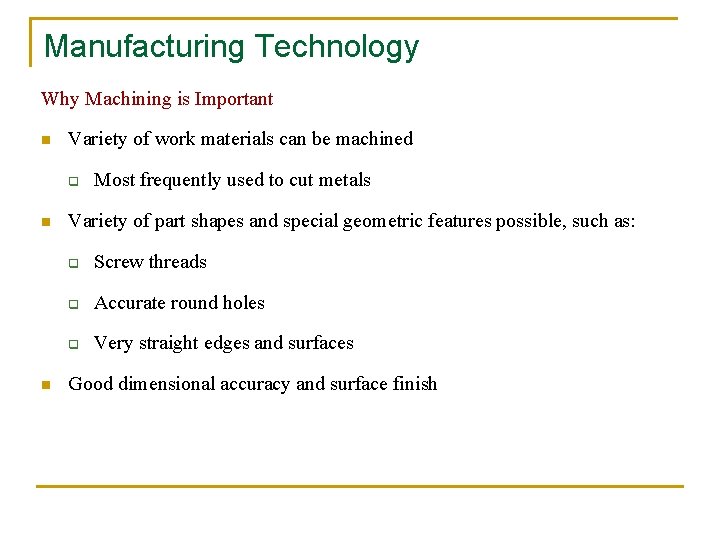 Manufacturing Technology Why Machining is Important n Variety of work materials can be machined