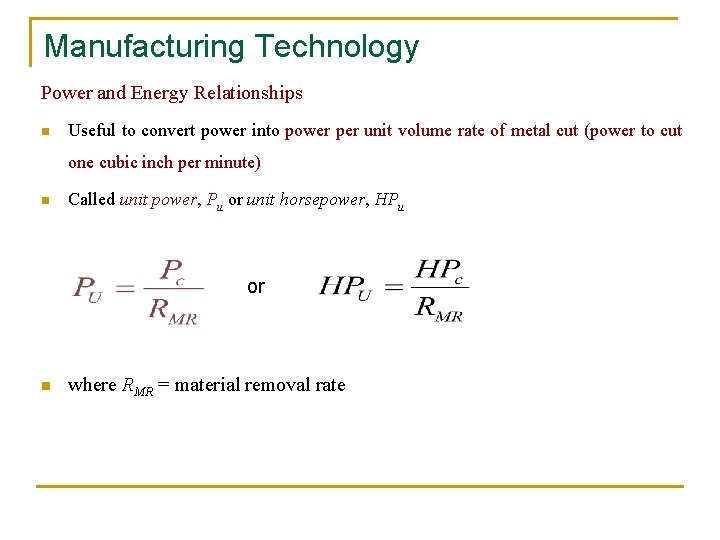 Manufacturing Technology Power and Energy Relationships n Useful to convert power into power per