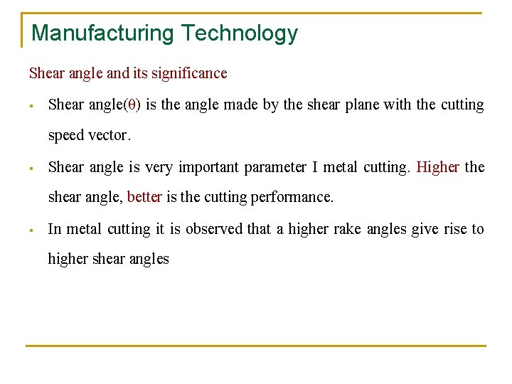 Manufacturing Technology Shear angle and its significance § Shear angle(θ) is the angle made