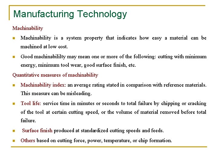 Manufacturing Technology Machinability n Machinability is a system property that indicates how easy a