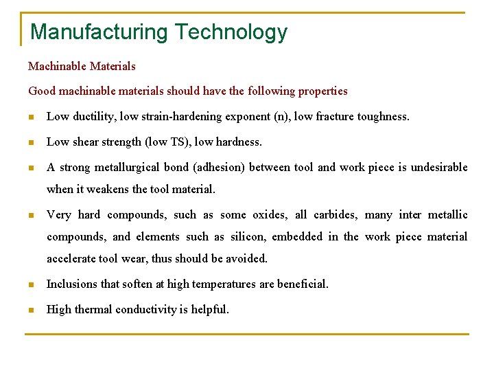 Manufacturing Technology Machinable Materials Good machinable materials should have the following properties n Low