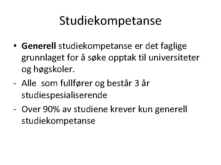 Studiekompetanse • Generell studiekompetanse er det faglige grunnlaget for å søke opptak til universiteter