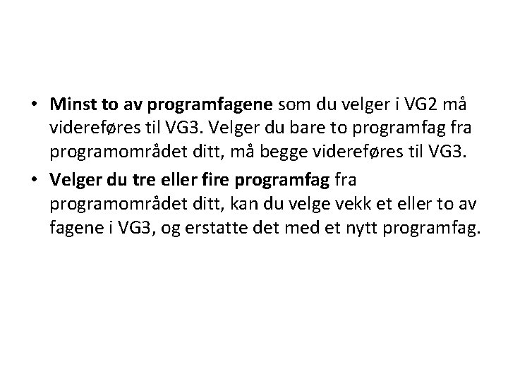  • Minst to av programfagene som du velger i VG 2 må videreføres