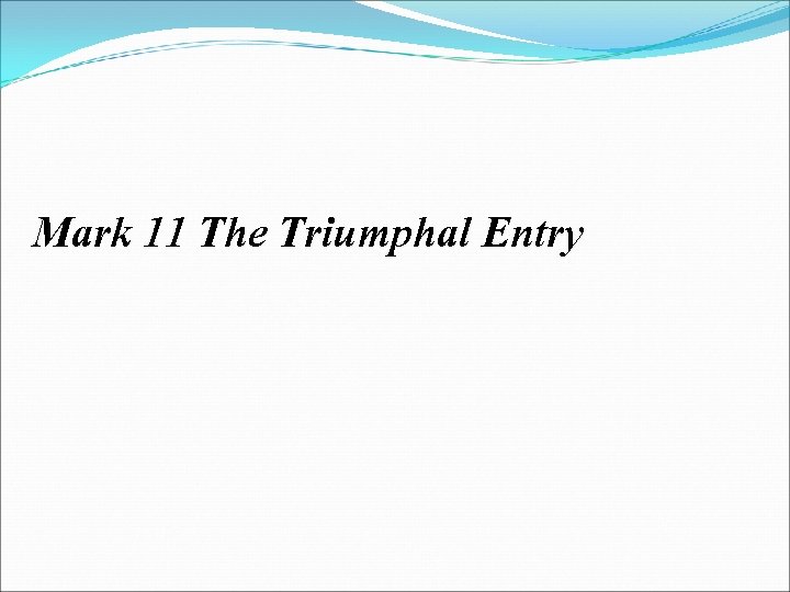 Mark 11 The Triumphal Entry 