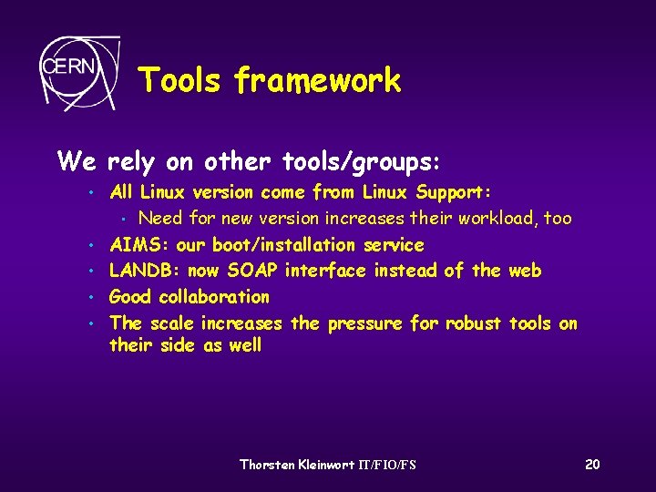Tools framework We rely on other tools/groups: • • • All Linux version come