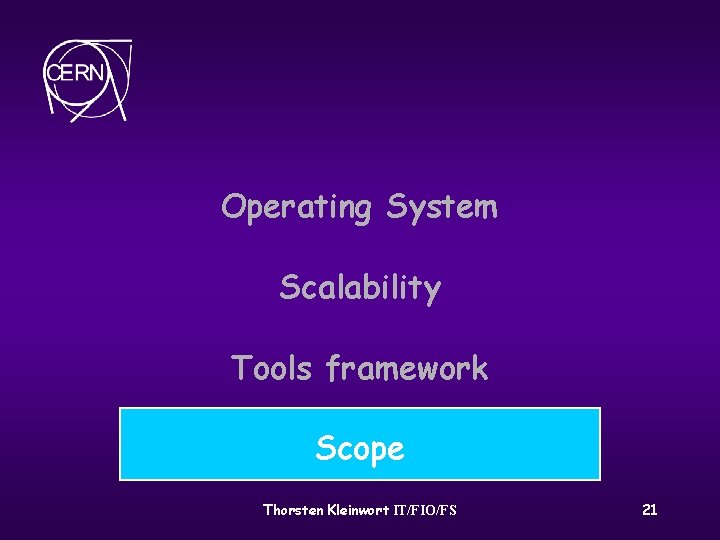 Operating System Scalability Tools framework Scope Thorsten Kleinwort IT/FIO/FS 21 