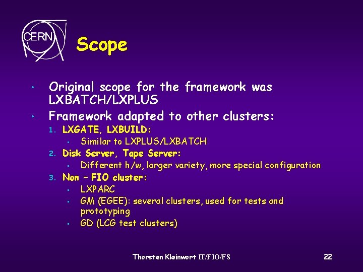 Scope • • Original scope for the framework was LXBATCH/LXPLUS Framework adapted to other