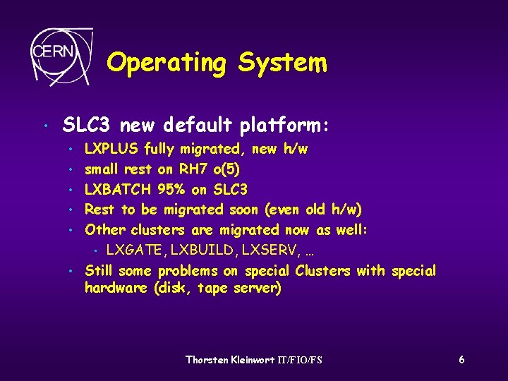 Operating System • SLC 3 new default platform: • • • LXPLUS fully migrated,
