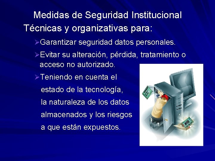 Medidas de Seguridad Institucional Técnicas y organizativas para: ØGarantizar seguridad datos personales. ØEvitar su