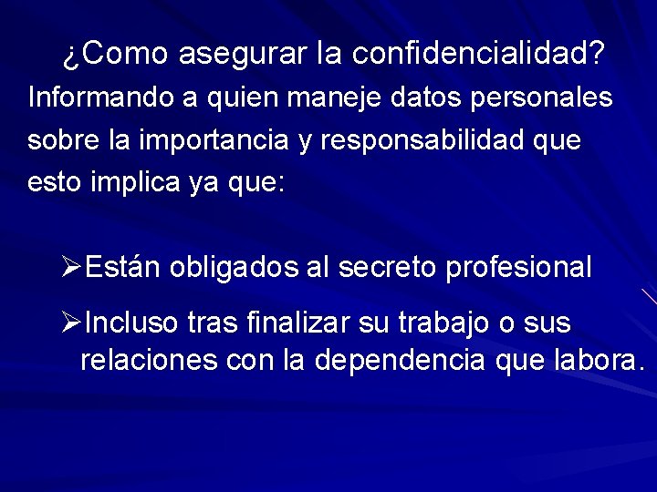 ¿Como asegurar la confidencialidad? Informando a quien maneje datos personales sobre la importancia y