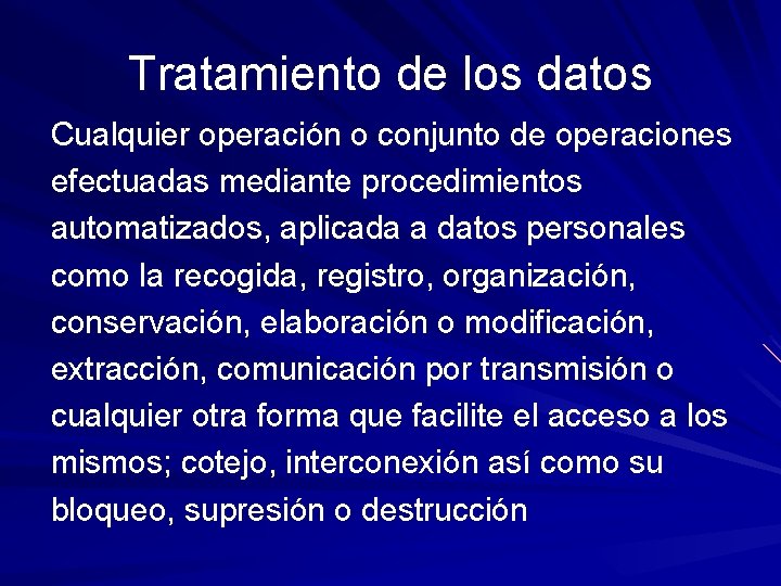 Tratamiento de los datos Cualquier operación o conjunto de operaciones efectuadas mediante procedimientos automatizados,