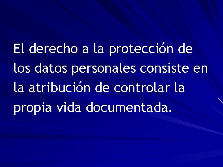 El derecho a la protección de los datos personales consiste en la atribución de