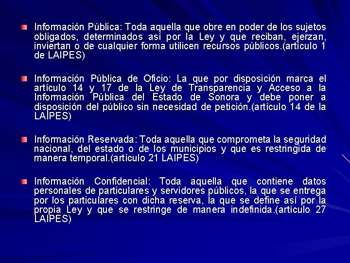 Información Pública: Toda aquella que obre en poder de los sujetos obligados, determinados así