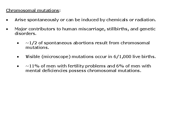 Chromosomal mutations: • Arise spontaneously or can be induced by chemicals or radiation. •