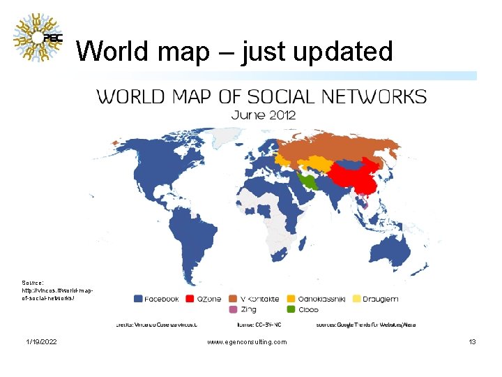 World map – just updated Source: http: //vincos. it/world-mapof-social-networks/ 1/19/2022 www. egenconsulting. com 13