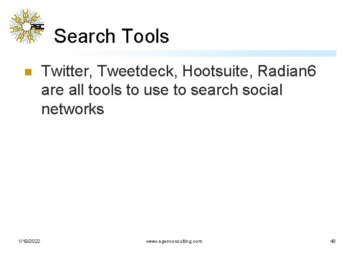 Search Tools n 1/19/2022 Twitter, Tweetdeck, Hootsuite, Radian 6 are all tools to use