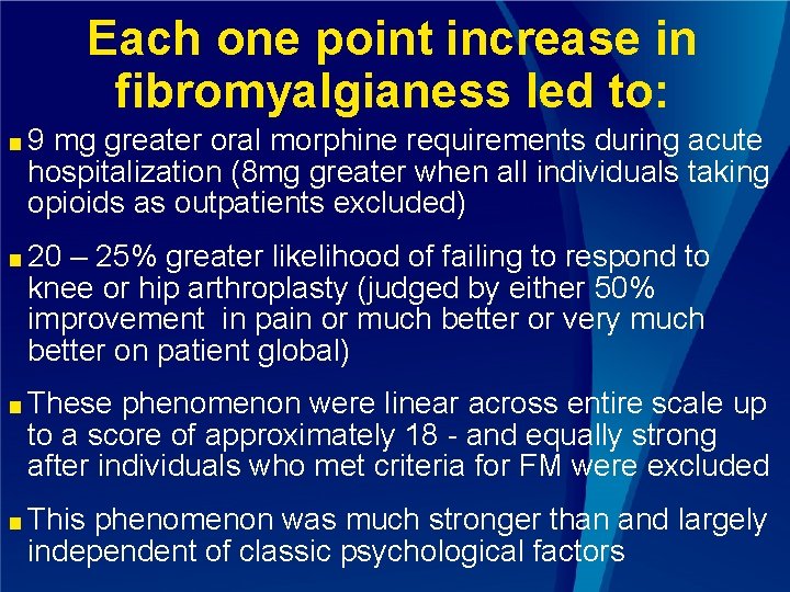 Each one point increase in fibromyalgianess led to: ■ 9 mg greater oral morphine