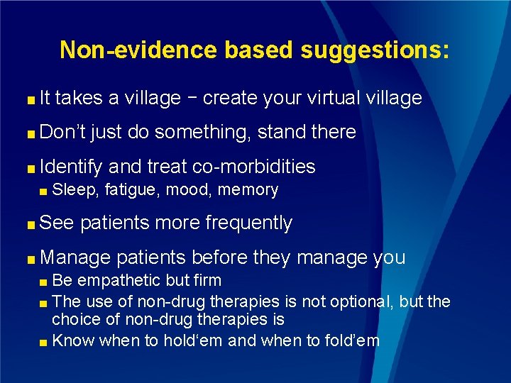 Non-evidence based suggestions: ■ It takes a village – create your virtual village ■