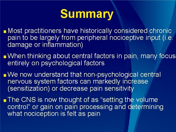 Summary ■ Most practitioners have historically considered chronic pain to be largely from peripheral