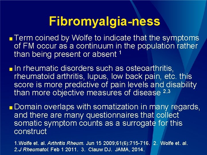 Fibromyalgia-ness ■ Term coined by Wolfe to indicate that the symptoms of FM occur