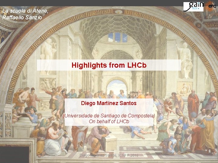 La scuola di Atene, Raffaello Sanzio Highlights from LHCb Diego Martínez Santos (Universidade de
