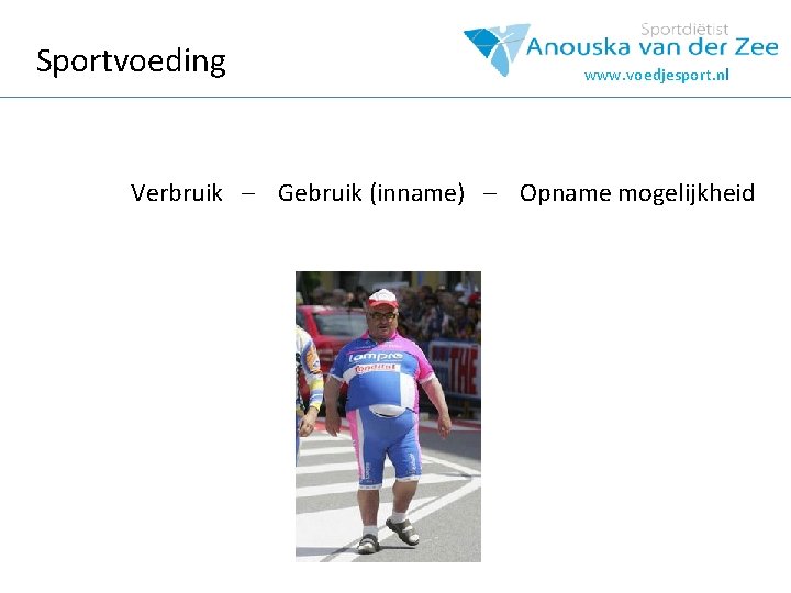 Sportvoeding www. voedjesport. nl Verbruik – Gebruik (inname) – Opname mogelijkheid 