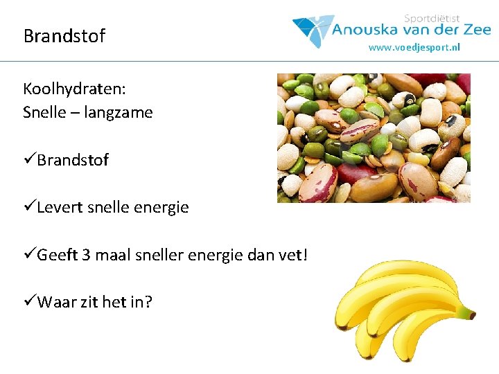 Brandstof Koolhydraten: Snelle – langzame üBrandstof üLevert snelle energie üGeeft 3 maal sneller energie