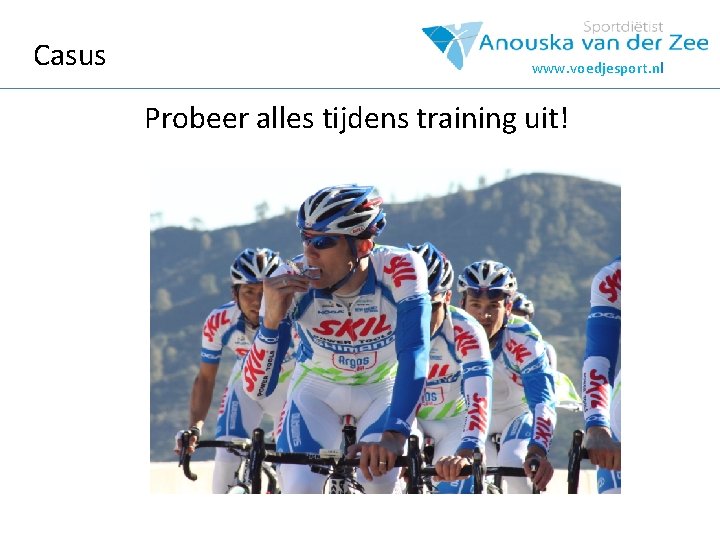 Casus www. voedjesport. nl Probeer alles tijdens training uit! 