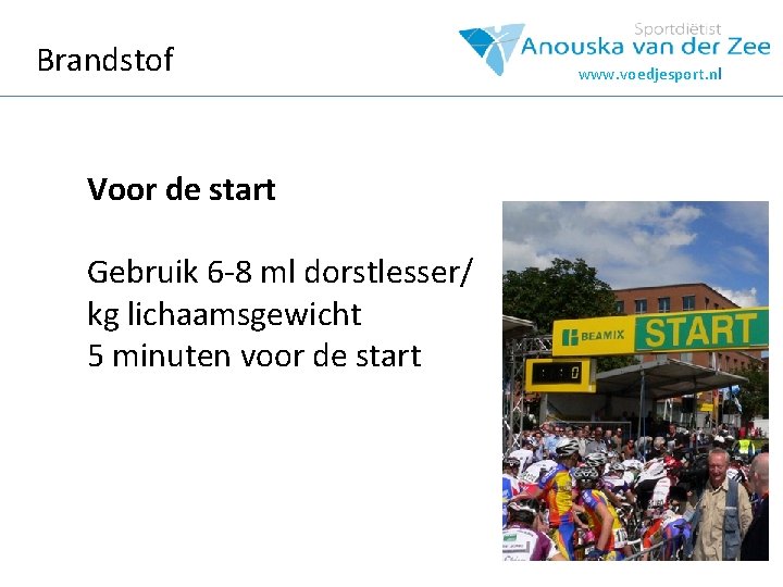 Brandstof Voor de start Gebruik 6 -8 ml dorstlesser/ kg lichaamsgewicht 5 minuten voor