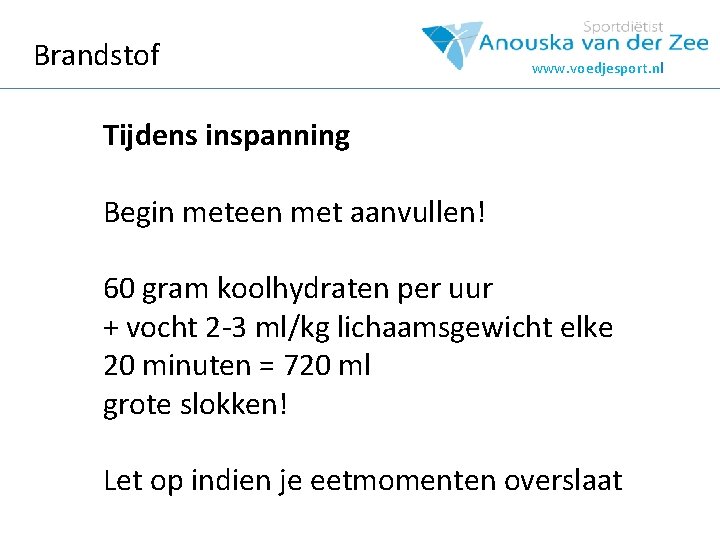 Brandstof www. voedjesport. nl Tijdens inspanning Begin meteen met aanvullen! 60 gram koolhydraten per