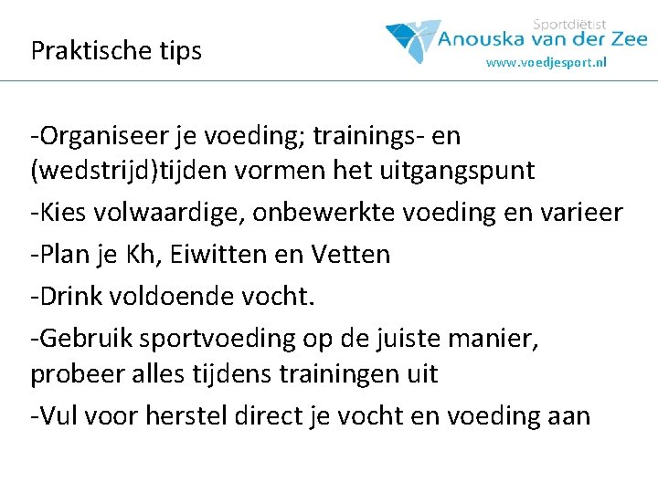 Praktische tips www. voedjesport. nl -Organiseer je voeding; trainings- en (wedstrijd)tijden vormen het uitgangspunt