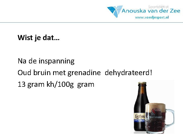 www. voedjesport. nl Wist je dat… Na de inspanning Oud bruin met grenadine dehydrateerd!