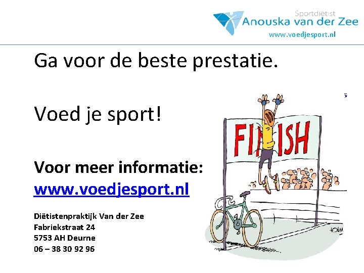 www. voedjesport. nl Ga voor de beste prestatie. Voed je sport! Voor meer informatie: