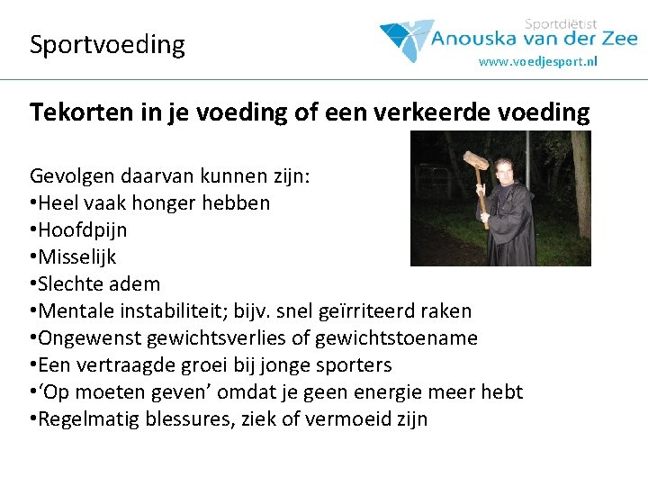 Sportvoeding www. voedjesport. nl Tekorten in je voeding of een verkeerde voeding Gevolgen daarvan
