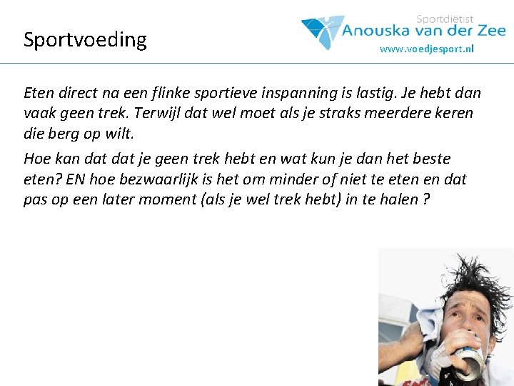Sportvoeding www. voedjesport. nl Eten direct na een flinke sportieve inspanning is lastig. Je