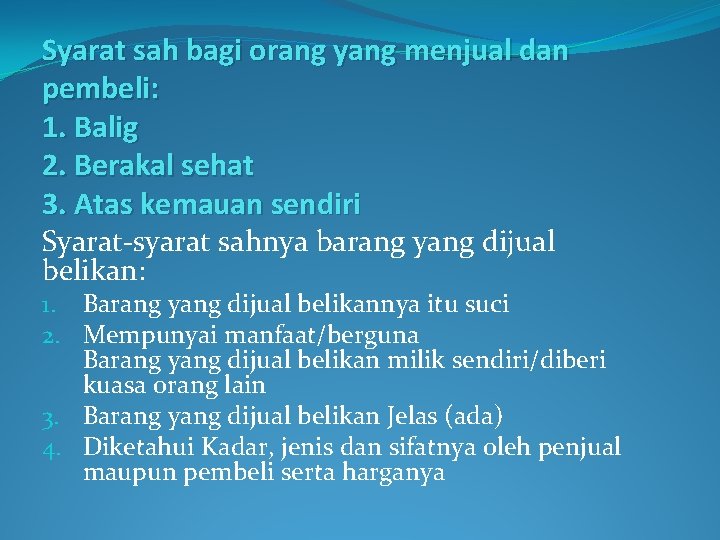 Syarat sah bagi orang yang menjual dan pembeli: 1. Balig 2. Berakal sehat 3.