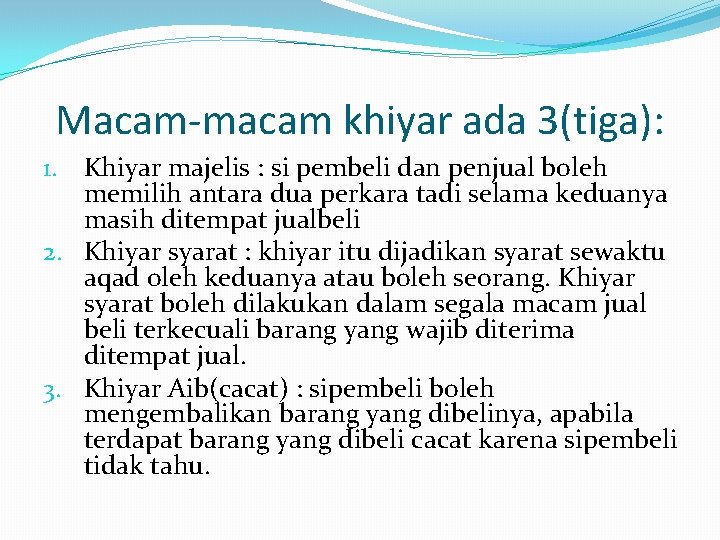 Macam-macam khiyar ada 3(tiga): 1. Khiyar majelis : si pembeli dan penjual boleh memilih