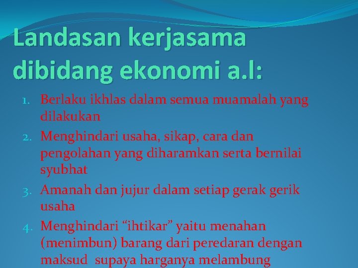 Landasan kerjasama dibidang ekonomi a. l: 1. Berlaku ikhlas dalam semua muamalah yang dilakukan