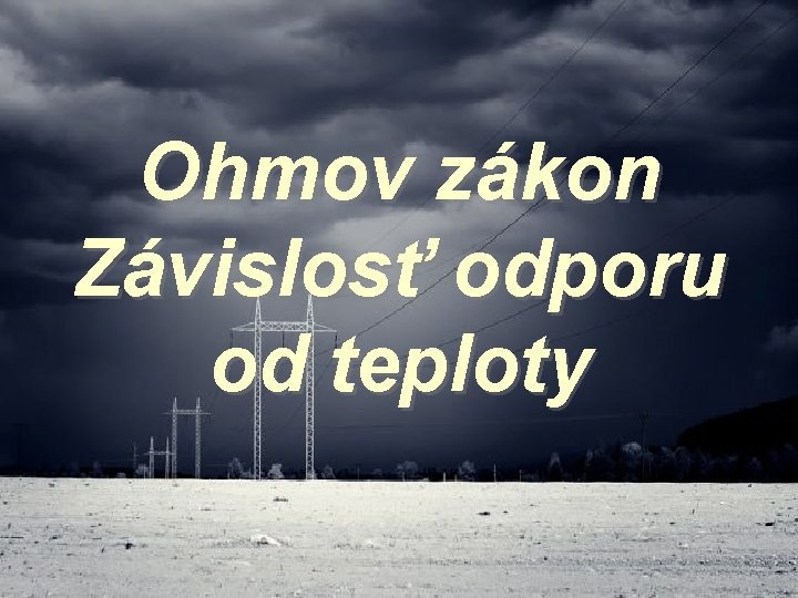 Ohmov zákon Závislosť odporu od teploty 
