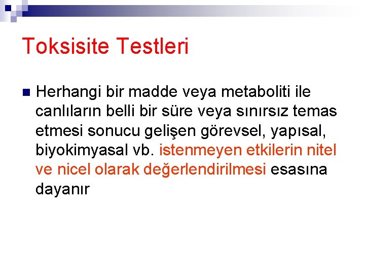 Toksisite Testleri n Herhangi bir madde veya metaboliti ile canlıların belli bir süre veya