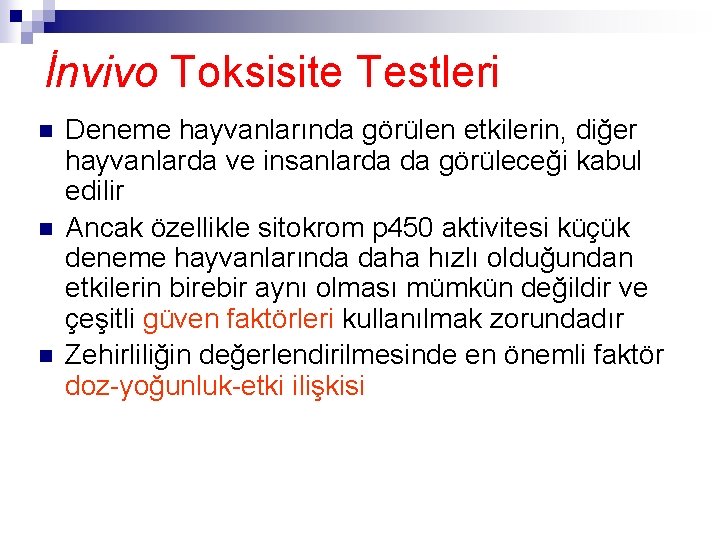 İnvivo Toksisite Testleri n n n Deneme hayvanlarında görülen etkilerin, diğer hayvanlarda ve insanlarda