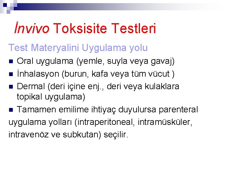 İnvivo Toksisite Testleri Test Materyalini Uygulama yolu Oral uygulama (yemle, suyla veya gavaj) n