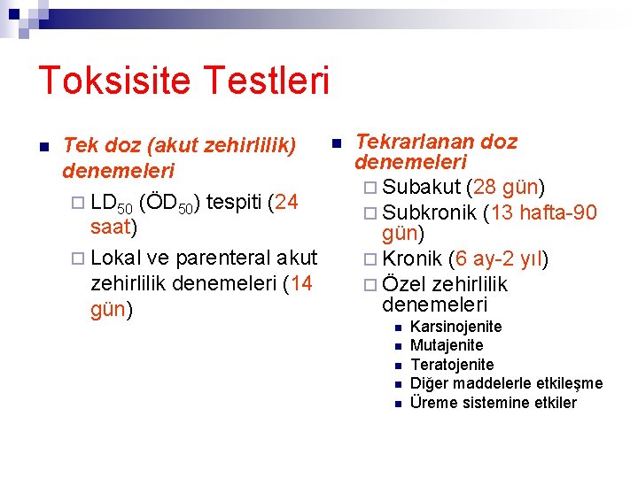 Toksisite Testleri n Tek doz (akut zehirlilik) denemeleri ¨ LD 50 (ÖD 50) tespiti