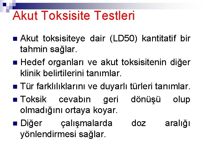 Akut Toksisite Testleri Akut toksisiteye dair (LD 50) kantitatif bir tahmin sağlar. n Hedef