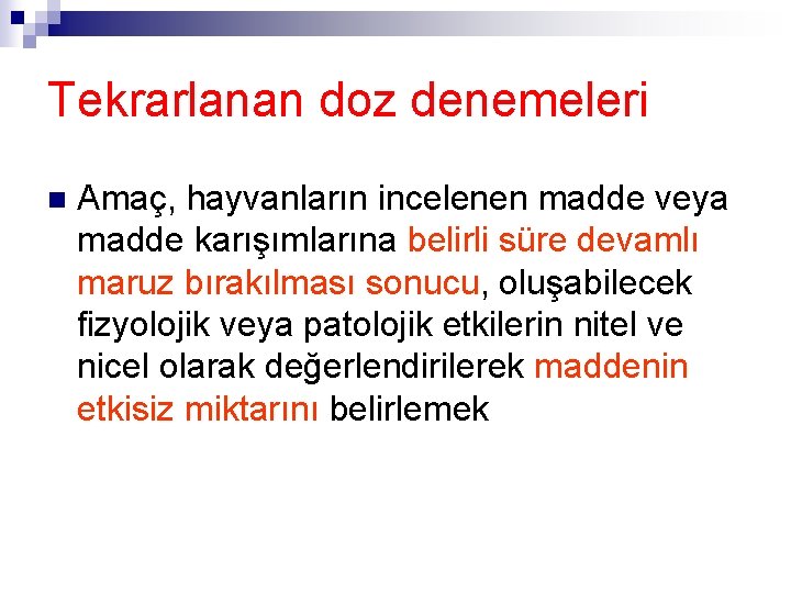 Tekrarlanan doz denemeleri n Amaç, hayvanların incelenen madde veya madde karışımlarına belirli süre devamlı